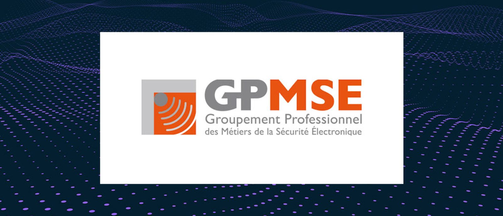 Le Groupement professionnel des métiers de la sécurité électronique (GPMSE) se réorganise